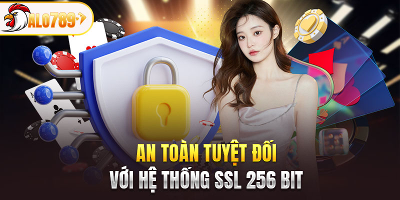 An toàn tuyệt đối với hệ thống SSL 256 bit