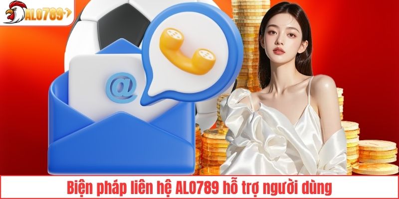 Biện pháp liên hệ ALO789 hỗ trợ người dùng