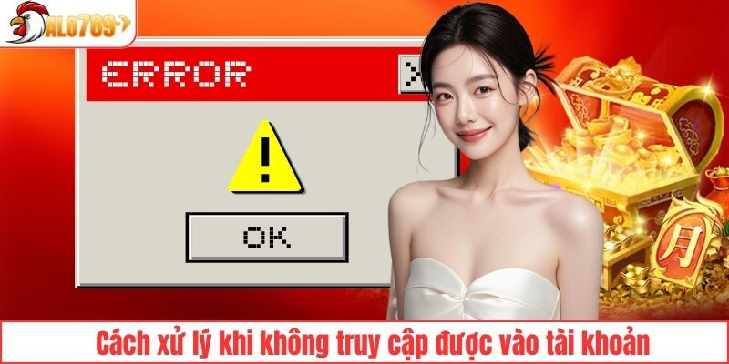 Cách xử lý khi không truy cập được vào tài khoản