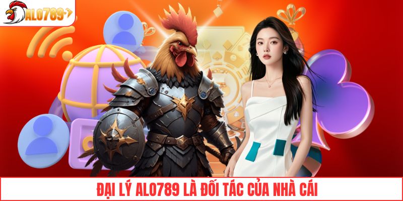Đại lý ALO789 là đối tác trực tiếp với nhà cái