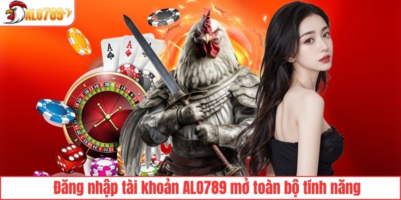 Đăng nhập tài khoản ALO789 mở toàn bộ tính năng