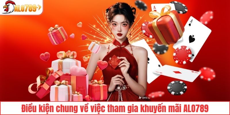 Điều kiện chung về việc tham gia khuyến mãi ALO789