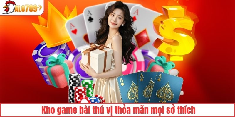 Kho game bài thú vị thỏa mãn mọi sở thích