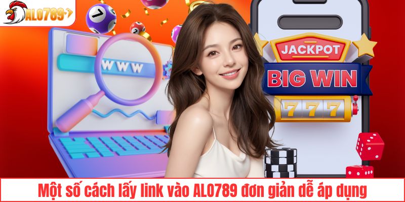 Một số cách lấy link vào ALO789 đơn giản dễ áp dụng
