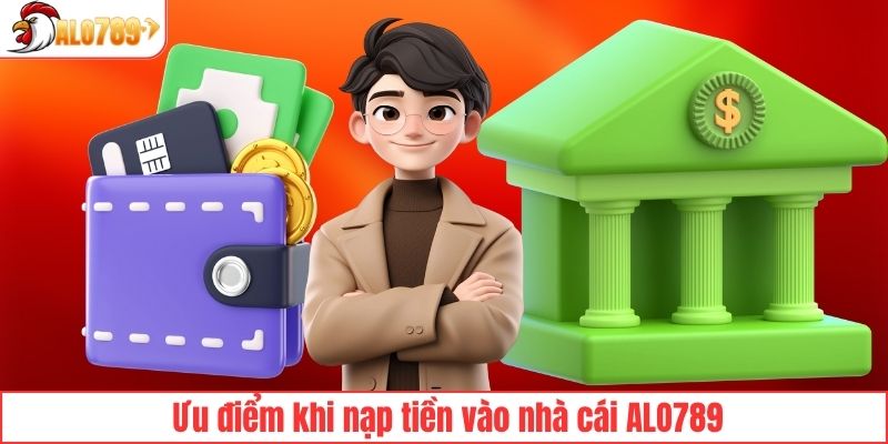 Những ưu điểm cực kỳ nổi bật khi nạp tiền ALO789
