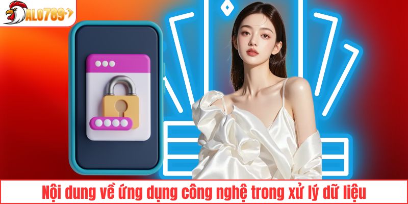 Nội dung về ứng dụng công nghệ trong xử lý dữ liệu