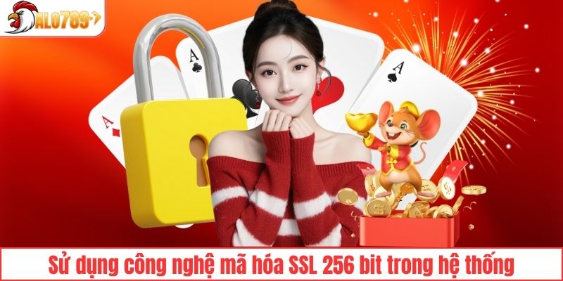 Sử dụng công nghệ mã hóa SSL 256 bit trong hệ thống