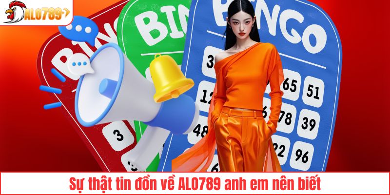 Sự thật tin đồn về ALO789 anh em nên biết