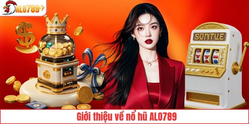 Tổng thể về sảnh nổ hũ ALO789