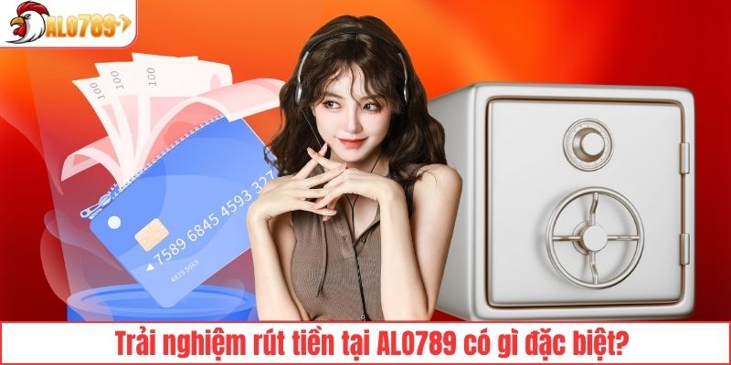 Ưu điểm siêu nổi bật khi rút tiền ALO789