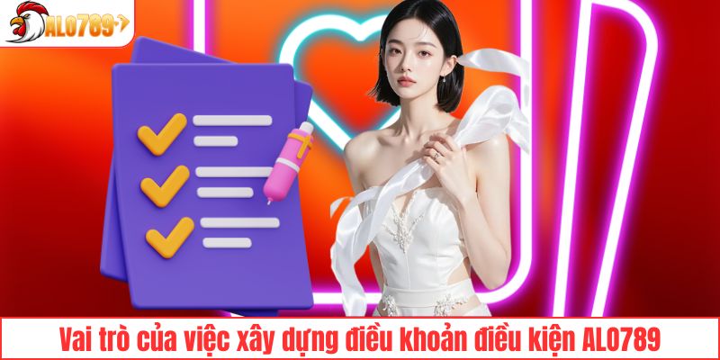 Vai trò của việc xây dựng điều khoản điều kiện ALO789